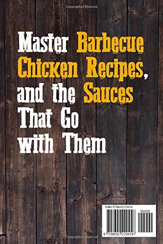 BBQ Chicken Cookbook: Master Barbecue Chicken Recipes, and the Sauces That Go with Them: 3 (Barbecue Cookbook)