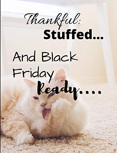 Black Friday Thankful and stuffed...: Black Friday Thankful and stuffed notebook/journal/planner 50 pages wish list funny