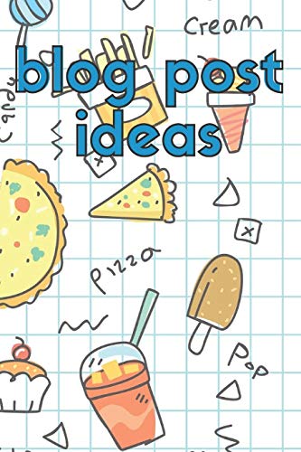 Blog Post Ideas Notebook (For Food Bloggers): Capture all of your blog post ideas! Perfect Gift For Bloggers And Content Writers