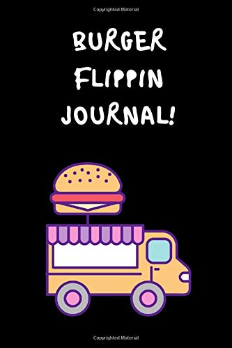 BURGER FLIPPIN JOURNAL: NOVELTY FAST FOOD JOURNAL IDEAL TO WRITE IN AS A GIFT