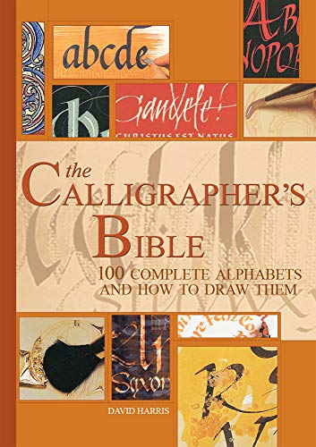 CALLIGRAPHERS BIBLE: 100 Complete Alphabets and How to Draw Them