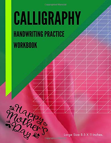 Calligraphy handwriting practice workbook: The Practice Paper Modern calligraphers & Hand Lettering Artist for Beginners, Learn to Letter with Tips, ... Large size 8.5 X 11 Inches. (Series 17)