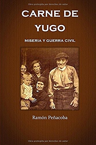 Carne de yugo: guerra civil y miseria (La España del ayer nº 1)