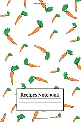 Carrot Recipe Notebook - Blank Organizer To Write In: Collect the Recipes You Love in Your Family Cookbook( 112 pages, 6x9 Journal)