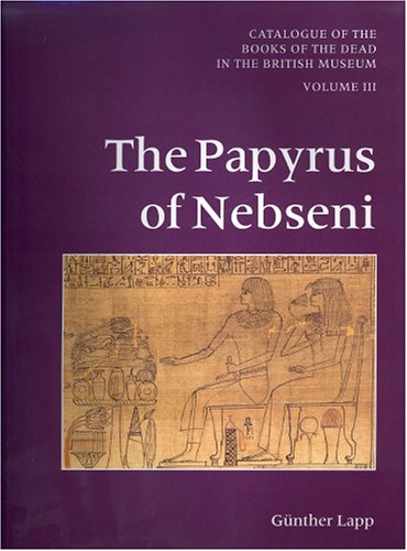 Catalogue of the Books of the Dead in the British Museum III: The Papyrus of Nebseni (BM EA 9900) v. 3