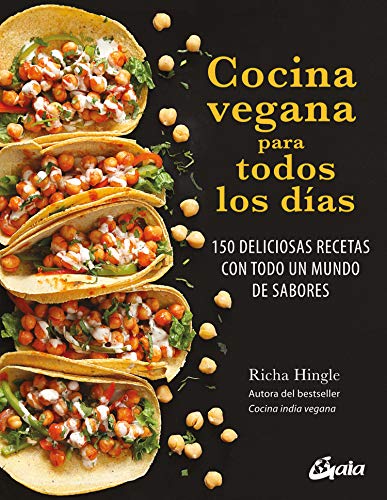 Cocina vegana para todos los dias. 150 deliciosas recetas con todo un mundo de sabores (Nutrición y salud)