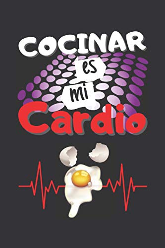 COCINAR ES MI CARDIO: CUADERNO DE NOTAS. LIBRETA DE APUNTES, DIARIO PERSONAL O AGENDA PARA AMANTES DE LA COCINA. REGALO DE CUMPLEAÑOS.