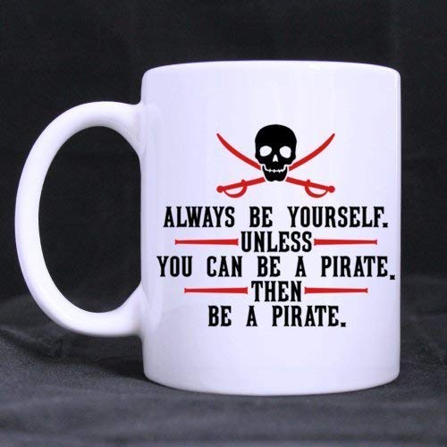 Coffee Mug Ceramic Mugs Unique Gifts Cool Skull ALWAYS BE YOURSELF UNLESS YOU CAN BE A PIRATE THEN BE A PIRATE Twin Sides Design