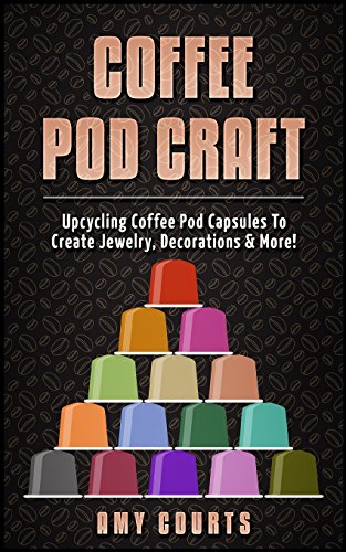 Coffee Pod Craft: Upcycling Coffee Pod Capsules To Create Jewelry, Decorations & More!