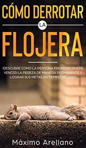 Cómo derrotar la flojera: Descubre las técnicas más efectivas para decirle adiós a la procrastinación y pereza de tu vida