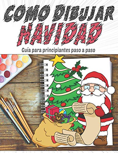 Como Dibujar Navidad, Guía para principiantes paso a paso: Personajes de Navidad, cosas interesantes para dibujar fácilmente para niños, el mejor ... jengibre, regalo, bastón de caramelo, ángel