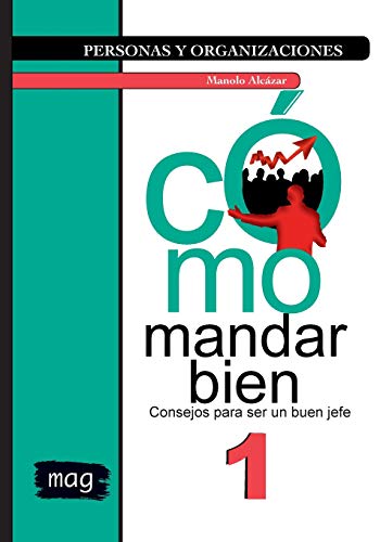 Cómo mandar bien: Consejos para ser un buen jefe (Personas y Organizaciones)