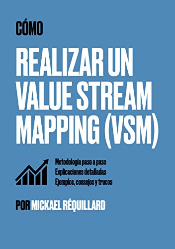 ¿ Cómo realizar un value stream mapping (VSM) ?: Metodología paso a paso, explicaciones detalladas, ejemplos, consejos y trucos