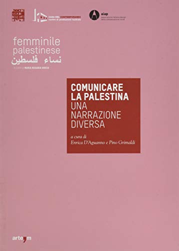 Comunicare la Palestina. Una narrazione diversa. Catalogo della mostra (Napoli, 29 novembre 2019-10 gennaio 2020). Ediz. illustrata