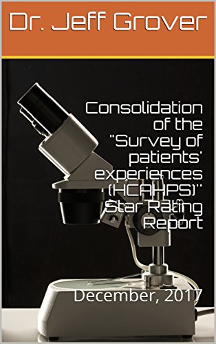 Consolidation of the "Survey of patients' experiences (HCAHPS)'' Star Rating Report: December, 2017 (Hospital Compare) (English Edition)