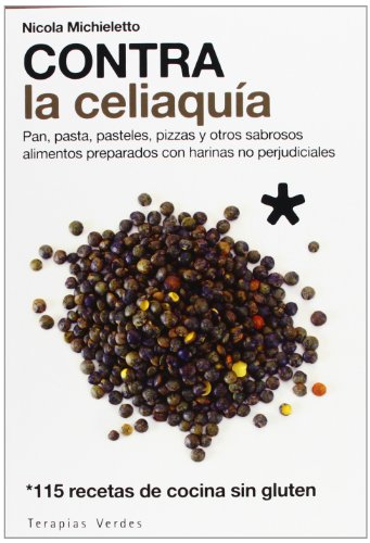 Contra La Celiaquía. Pan, Pasata, Pasteles, Pizzas Y Otros Sabrosos Alimentos Preparados Con Harinas No Perjudiciales (Vida Sana)