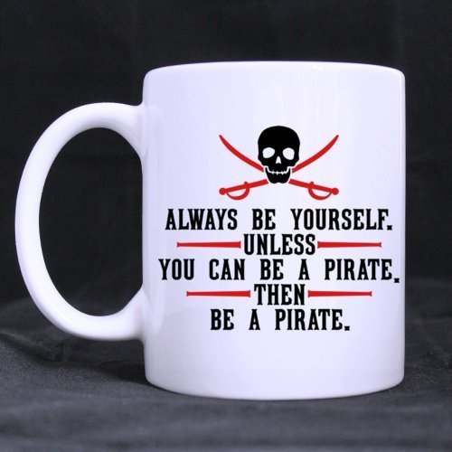 Cool Skull ALWAYS BE YOURSELF UNLESS YOU CAN BE A PIRATE THEN BE A PIRATE Ceramic Coffee White Mug Tea Cup 11 Ounce Twin Sides Design