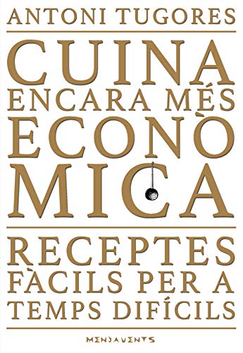 Cuina Encara Més Econòmica. Receptes Fàcils Per A Temps Difícils A L'entorn De La Cuina De Mallorca: 140 (Menjavents)