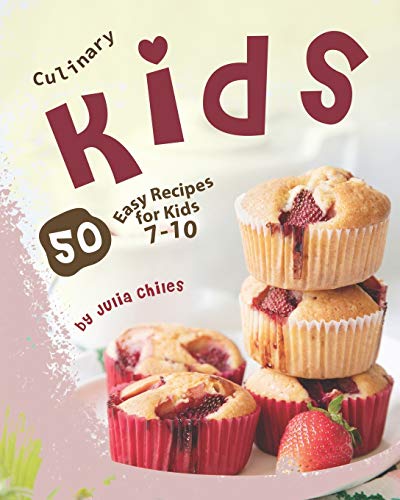 Culinary Kids: 50 Easy Recipes for Kids 7-10