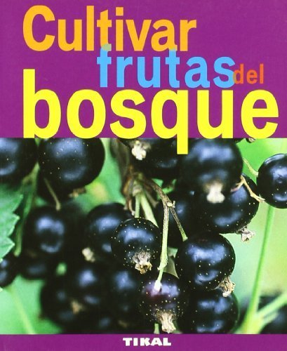 Cultivar frutas del bosque / Growing Berries: Fresas, Frambuesas, Moras, Grosellas, Arandanos / Strawberries, Raspberries, Blackberries, Redcurrants, ... / Gardening & Plants) (Spanish Edition) by Unknown(2009-06-30)