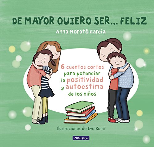 De mayor quiero ser... feliz: 6 cuentos para potenciar la positividad y autoestima de los niños