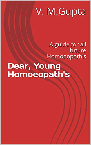 Dear, Young Homoeopath's: A guide for all future Homoeopath's (English Edition)