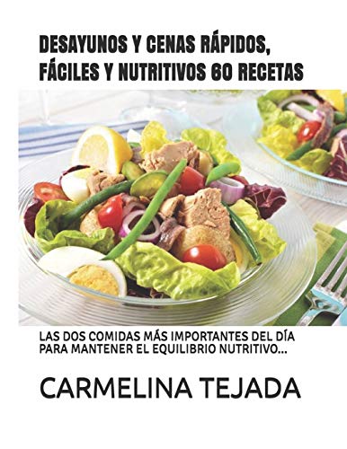 DESAYUNOS Y CENAS RÁPIDOS, FÁCILES Y NUTRITIVOS 60 RECETAS: LAS DOS COMIDAS MÁS IMPORTANTES DEL DÍA PARA MANTENER EL EQUILIBRIO NUTRITIVO... (REPOSTERÍA. COCINA Y BEBIDA)