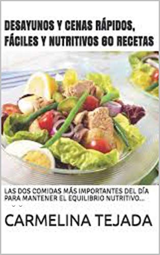 DESAYUNOS Y CENAS RÁPIDOS, FÁCILES Y NUTRITIVOS 60 RECETAS: .. (REPOSTERÍA. COCINA Y BEBIDA nº 4)