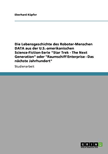 Die Lebensgeschichte des Roboter-Menschen DATA aus der U.S.-amerikanischen Science-Fiction-Serie "Star Trek - The Next Generation" oder "Raumschiff Enterprise - Das nächste Jahrhundert"