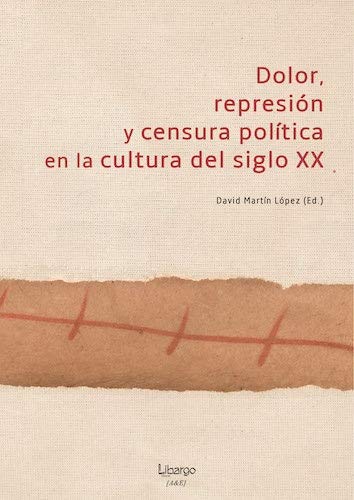 Dolor, represión y censura política en la cultura del siglo XX (Arte & Estudio)