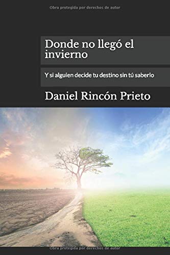 Donde no llegó el invierno: Y si alguien decide tu destino sin tú saberlo