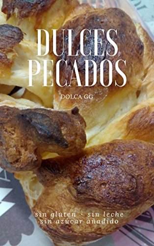 DULCES PECADOS: SIN GLUTEN-SIN LECHE-SIN AZÚCAR AÑADIDO