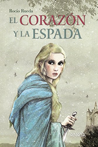 El corazón y la espada (LITERATURA JUVENIL (a partir de 12 años) - Narrativa juvenil)