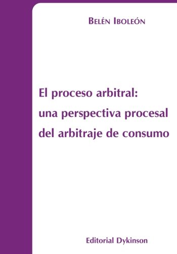 El proceso arbitral. Una perspectiva procesal del arbitraje de consumo