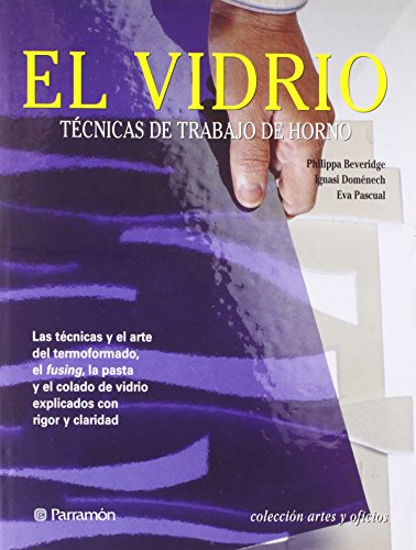 El vidrio: Técnicas de trabajo de horno (Artes y oficios)