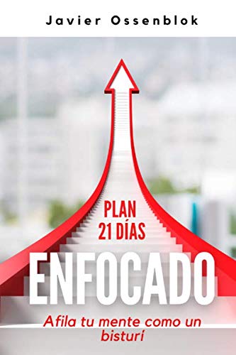 ENFOCADO: Afila tu mente como un bisturí: Plan de 21 días para lograr tus objetivos y cambiar tu vida