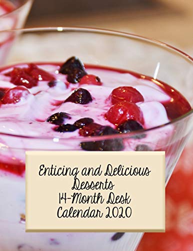 Enticing and Delicious Desserts 14-Month Desk Calendar 2020: Beautiful and Ooey Gooey Confections and Desserts We Want to Eat!