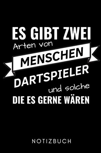 ES GIBT ZWEI ARTEN VON MENSCHEN DARTSPIELER UND SOLCHE DIE ES GERNE WÄREN NOTIZBUCH: A5 WOCHENKALENDER Dart Geschenk | Dartbuch | Anfänger Profi | ... Opa Oma | Sportler | Dartbuecher | Training