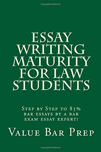 Essay Writing Maturity For Law Students: Step by Step to 85% bar essays by a bar exam essay expert!