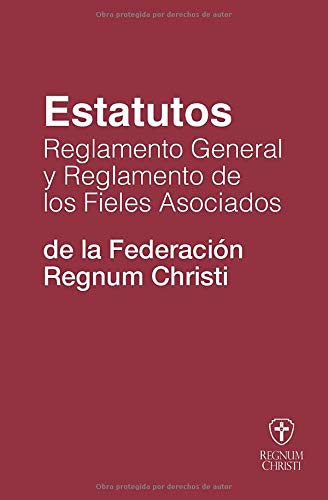 Estatutos, Reglamento General y Reglamento de los Fieles Asociados a la Federación Regnum Christi