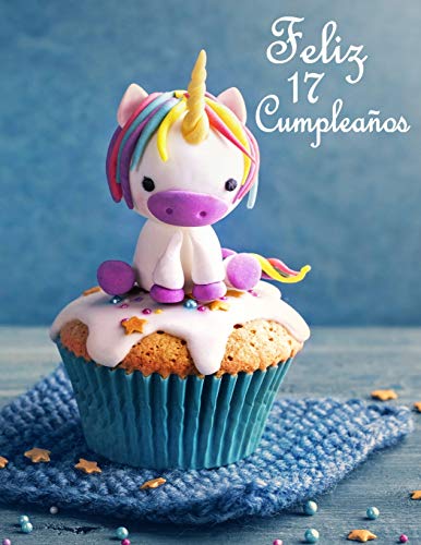 Feliz 17 Cumpleaños: Mejor Que una Tarjeta de Cumpleaños! Lindo Unicornio Diseñado Libro de Cumpleaños Que se Puede Utilizar como un Diario o Cuaderno.