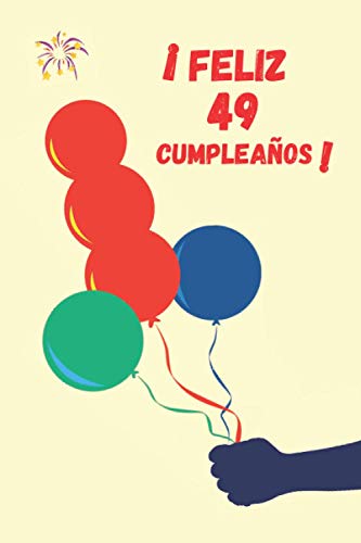 !FELIZ 49 CUMPLEAÑOS!: REGALO ORIGINAL Y DIVERTIDO PARA HOMBRE O MUJER | Amigos, Pareja, familiares | Diario Personal, Cuaderno de Notas, Libreta de Apuntes o Agenda.