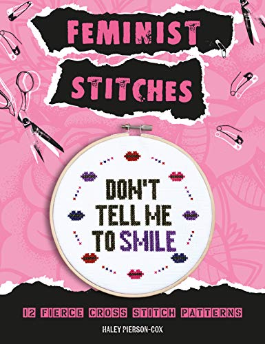 Feminist Stitches:Cross Stitch Kit with 12 Fierce Designs - Includes: 6" Embroidery Hoop, 10 Skeins of Embroidery Floss, 2 Pieces of Cross Stitch Fabric, Cross Stitch Needle (English Edition)