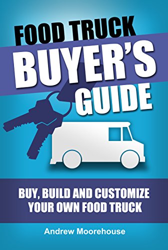 Food Truck Buyer's Guide - Buy, Build and Customize Your Own Food Truck (Food Truck Startup Series Book 4) (English Edition)