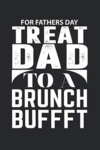 For Fathers Day Treat Your Dad To A Brunch Buffet: Lined NoteBook, Fathers Day, Father's Gift,  Journal Gift, 100 Pages, 6X9 Inches, SoftCover, Matte Finish