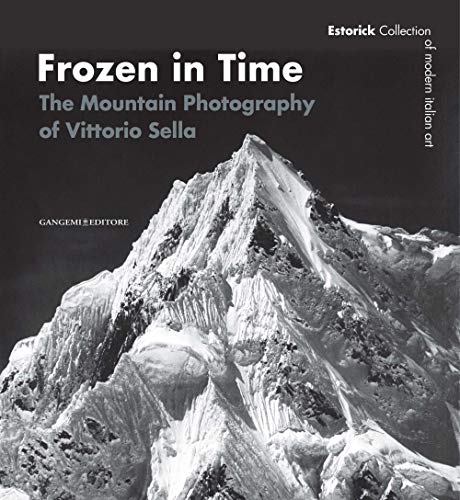 Frozen in time. The mountain photography of Vittorio Sella. Catalogo della mostra (Londra, 25 giugno-14 settembre 2008). Ediz. inglese (Arti visive, architettura e urbanistica)