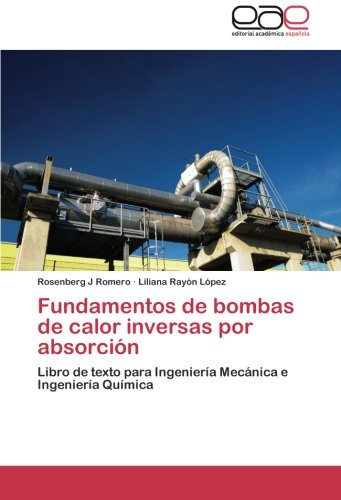 Fundamentos de bombas de calor inversas por absorción: Libro de texto para Ingeniería Mecánica e Ingeniería Química