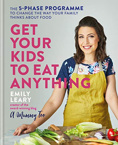 Get Your Kids to Eat Anything: The 5-phase programme to change the way your family thinks about food (English Edition)