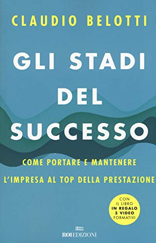 Gli stadi del successo. Come portare e mantenere l'impresa al top della prestazione. Con 3 Video (Business)