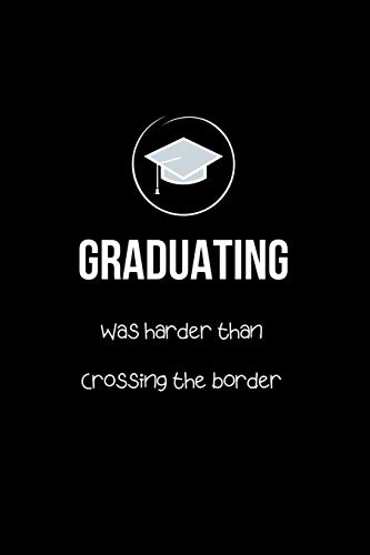 Graduating Was Harder than Crossing the Border: Graduation Jokes | Rude Sayings Gag Gift for Office and School. Funny Gifts for Graduating Mexicans Latinos. College Ruled Lined Notebook